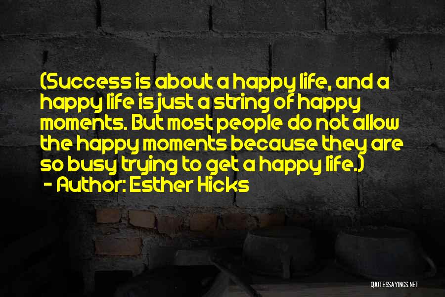 Life Happy Quotes By Esther Hicks