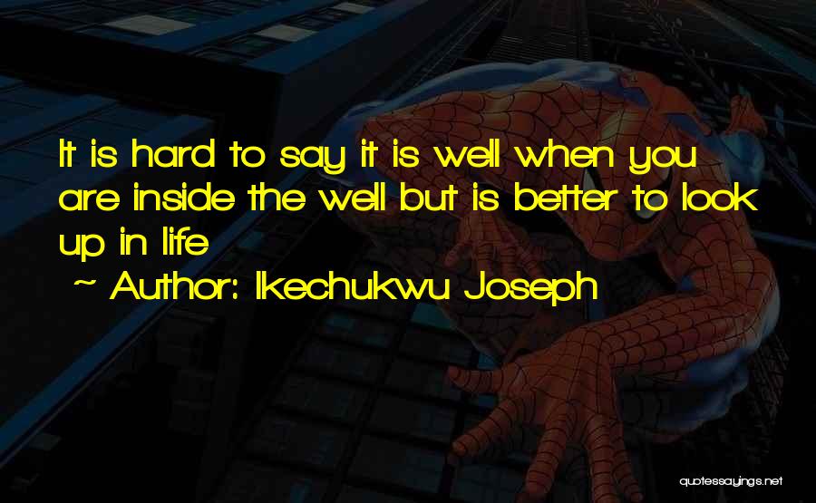 Life Hard But Gets Better Quotes By Ikechukwu Joseph