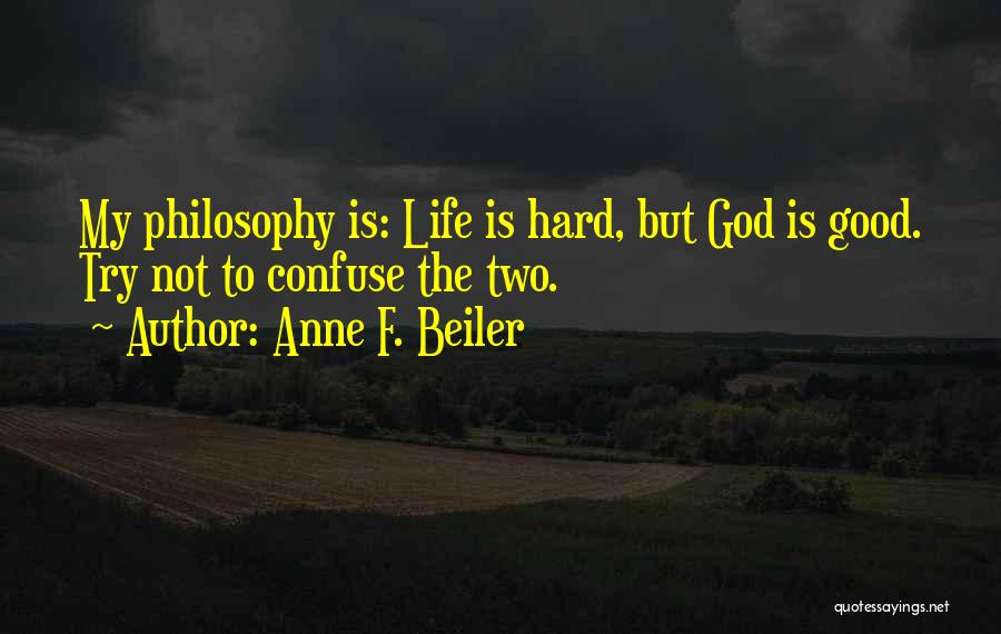 Life Hard But God Good Quotes By Anne F. Beiler