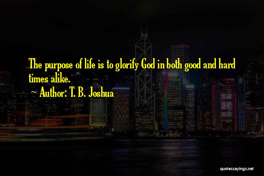 Life Hard But God Good Quotes By T. B. Joshua