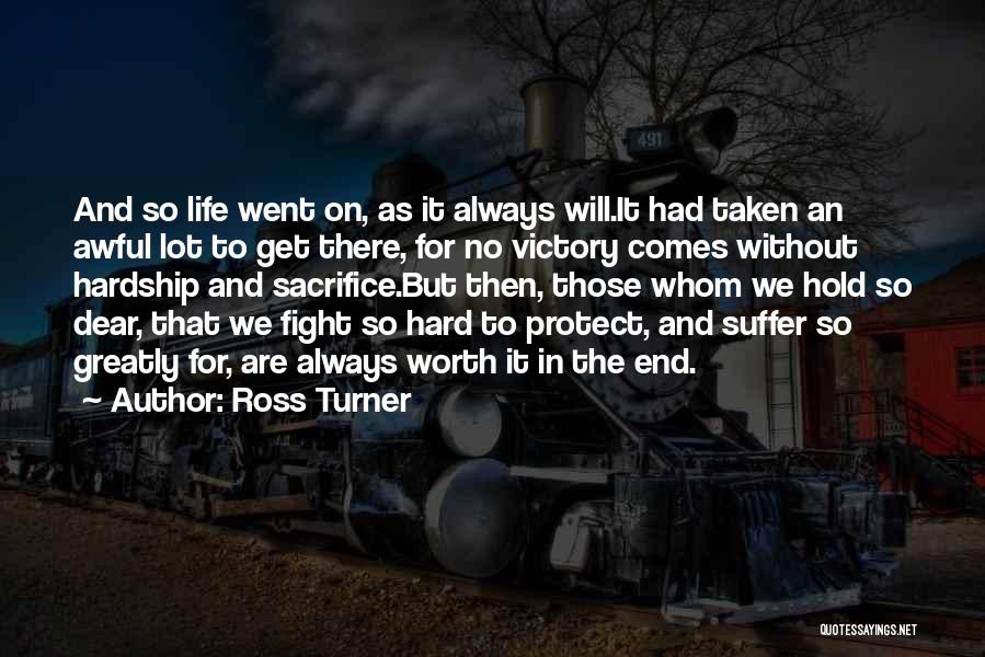 Life Hard But Worth Quotes By Ross Turner