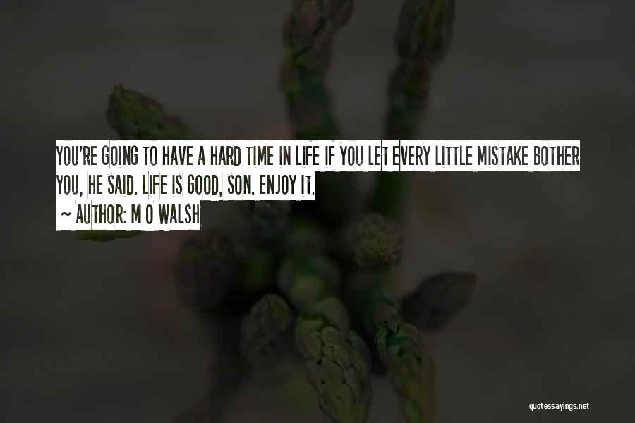 Life Hard Quotes By M O Walsh