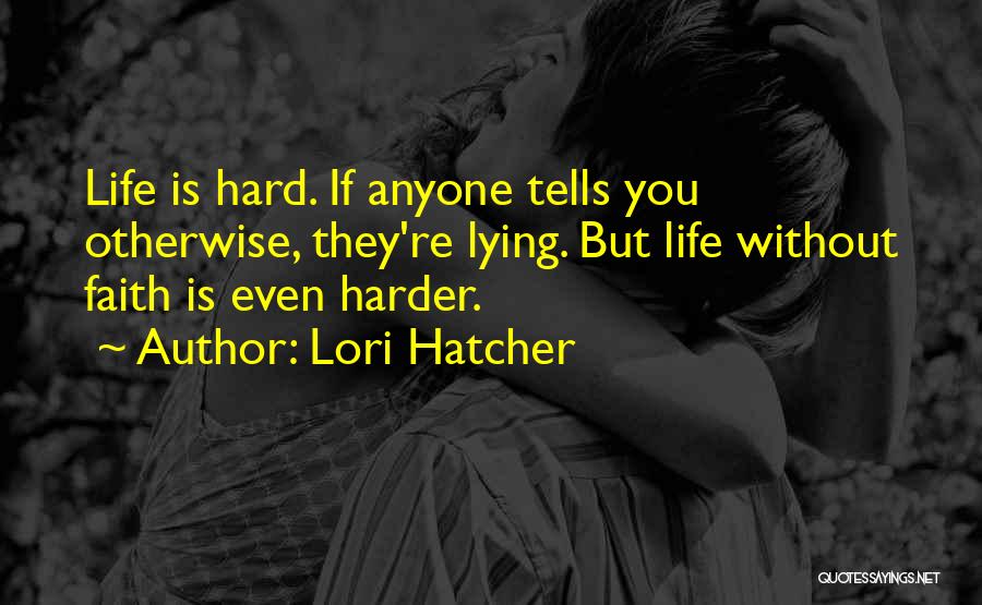 Life Hard Without You Quotes By Lori Hatcher