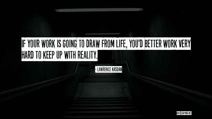 Life Hard Work Quotes By Lawrence Kasdan Life Hard Work Quotes By Lawrence Kasdan