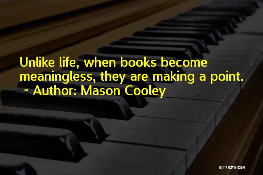 Life Has Become Meaningless Quotes By Mason Cooley