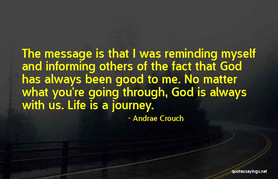 Life Has Been Good To Me Quotes By Andrae Crouch