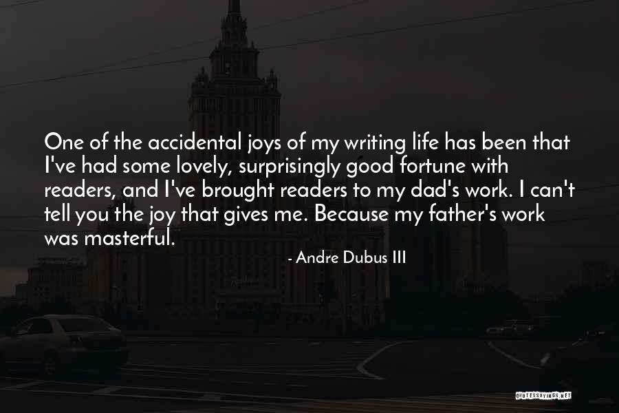 Life Has Been Good To Me Quotes By Andre Dubus III