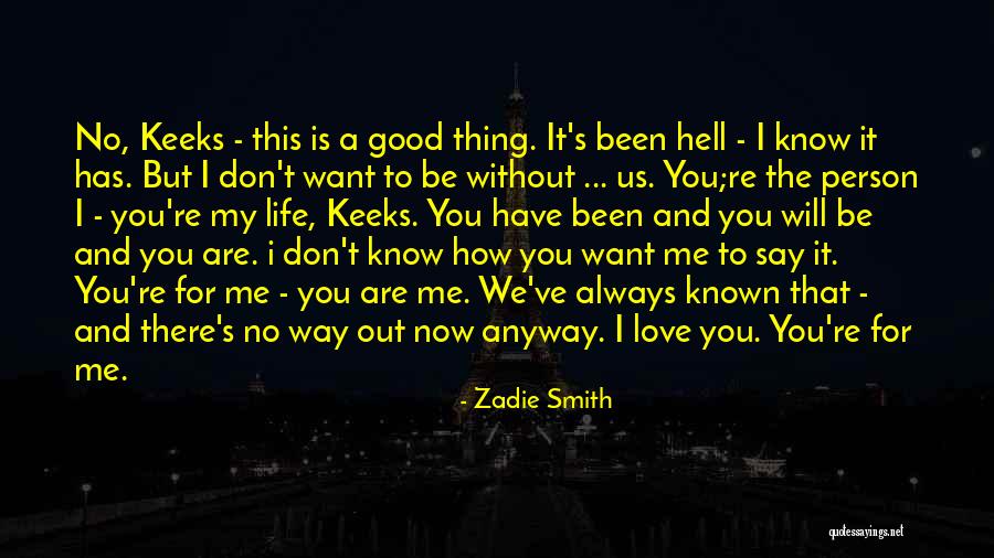 Life Has Been Good To Me Quotes By Zadie Smith