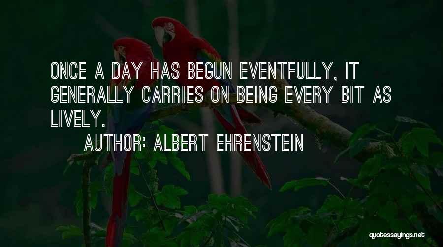 Life Has Begun Quotes By Albert Ehrenstein