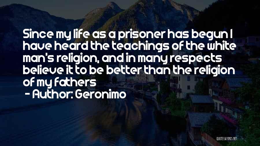 Life Has Begun Quotes By Geronimo