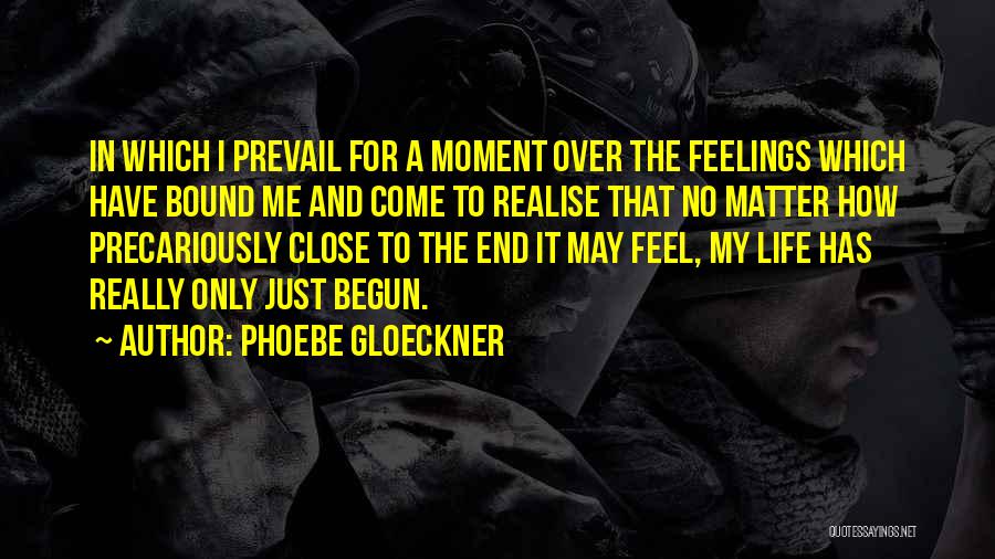 Life Has Begun Quotes By Phoebe Gloeckner