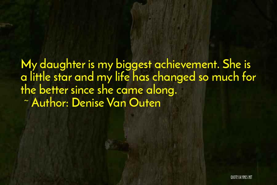 Life Has Changed For The Better Quotes By Denise Van Outen