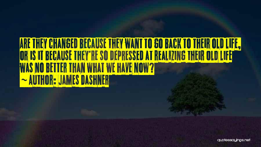 Life Has Changed For The Better Quotes By James Dashner