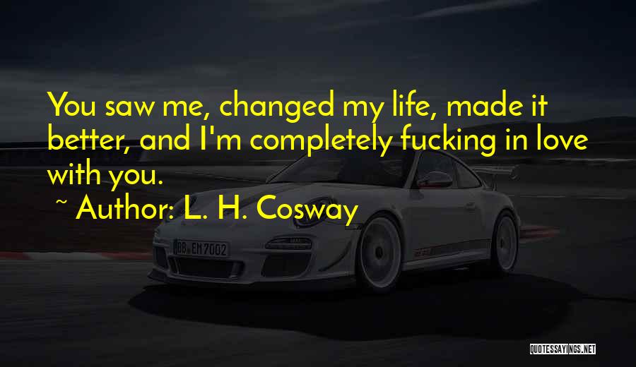 Life Has Changed For The Better Quotes By L. H. Cosway