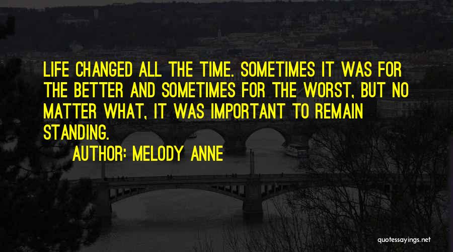 Life Has Changed For The Better Quotes By Melody Anne