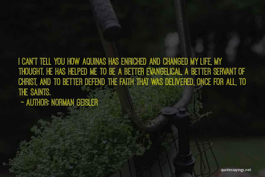 Life Has Changed For The Better Quotes By Norman Geisler