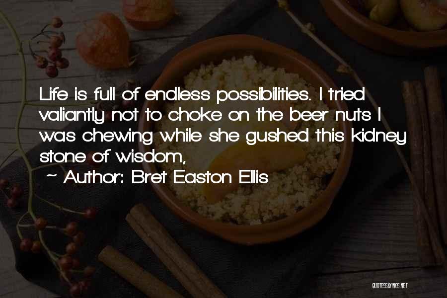 Life Has Endless Possibilities Quotes By Bret Easton Ellis