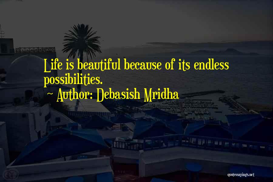Life Has Endless Possibilities Quotes By Debasish Mridha