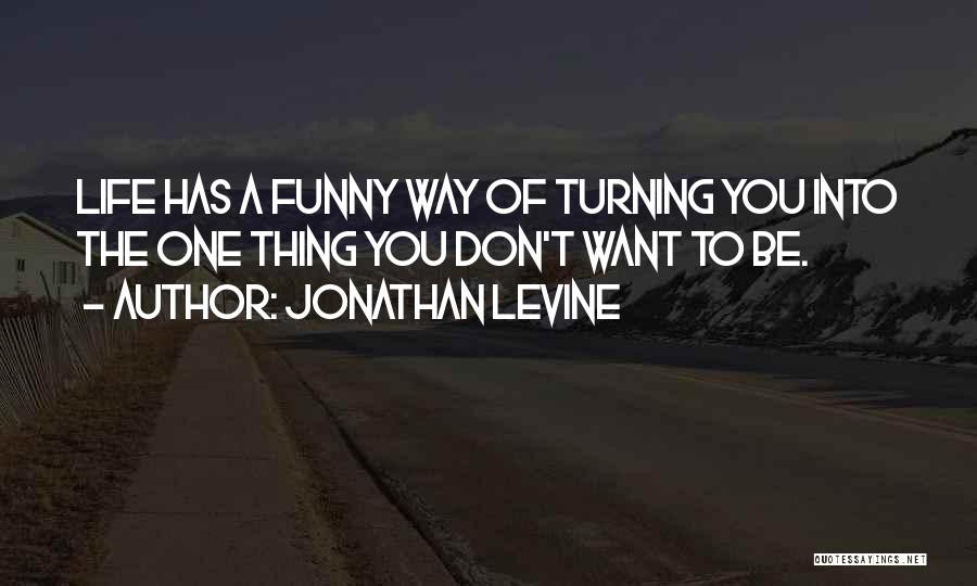 Life Has Funny Way Quotes By Jonathan Levine