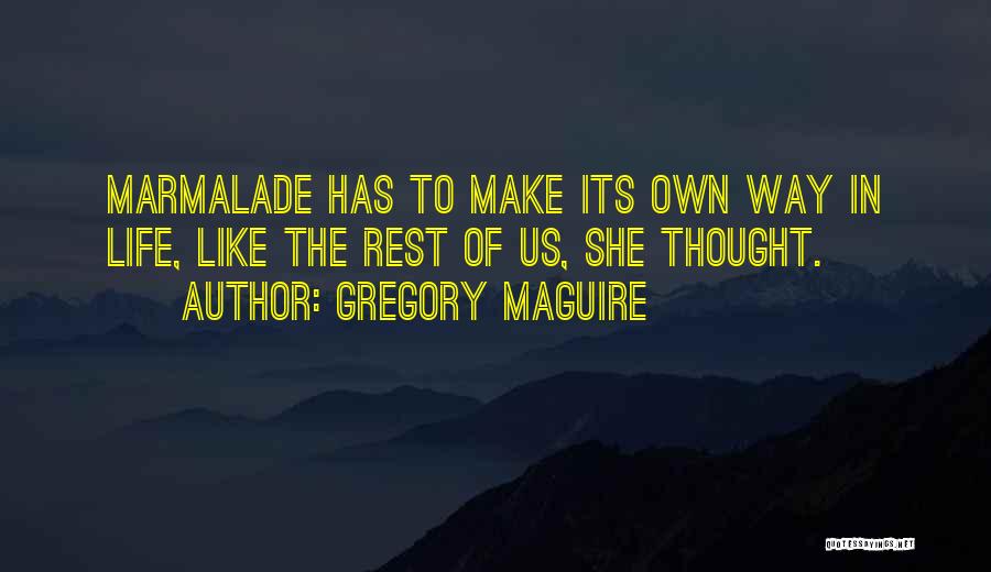 Life Has Its Own Way Quotes By Gregory Maguire