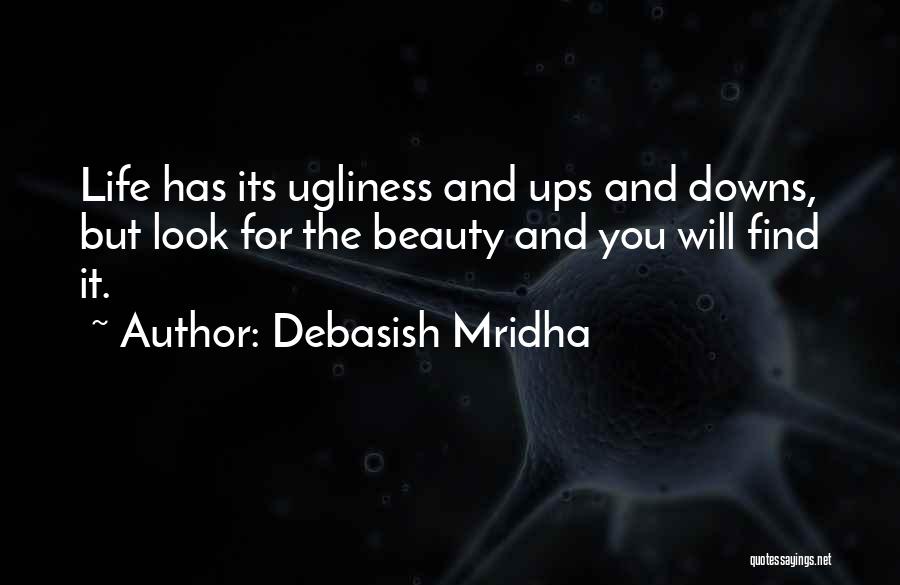 Life Has Its Ups And Downs Quotes By Debasish Mridha