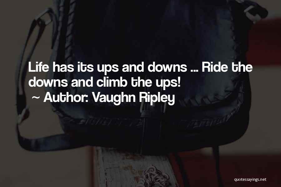 Life Has Its Ups And Downs Quotes By Vaughn Ripley