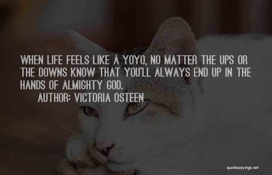 Life Has Its Ups And Downs Quotes By Victoria Osteen