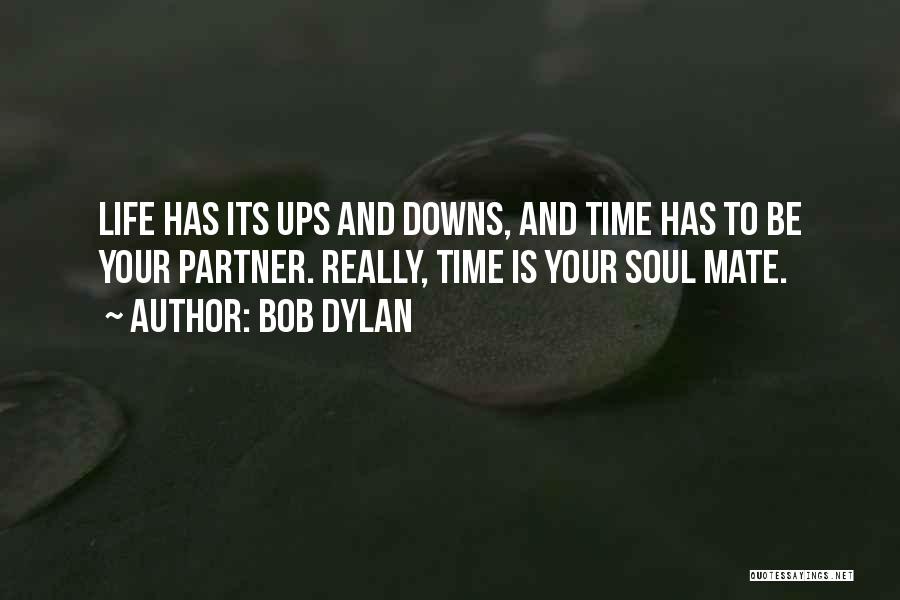 Life Has Its Ups Downs Quotes By Bob Dylan