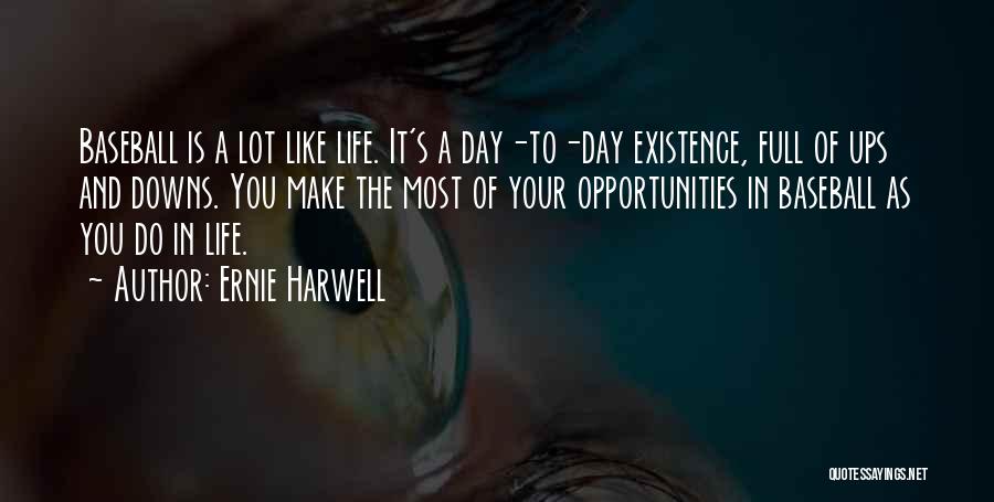 Life Has Its Ups Downs Quotes By Ernie Harwell