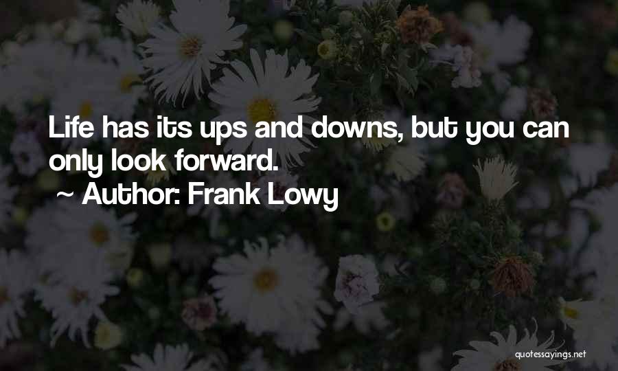 Life Has Its Ups Downs Quotes By Frank Lowy