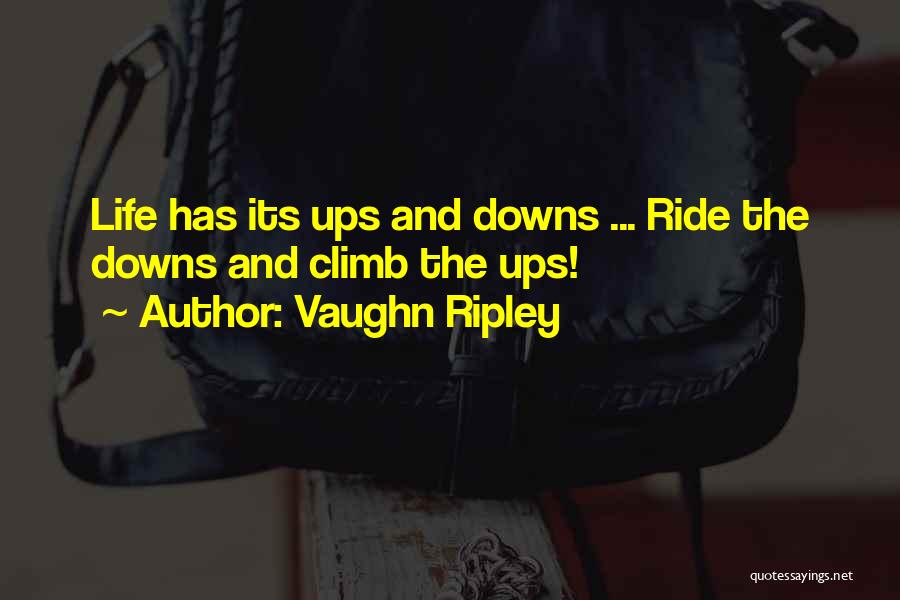 Life Has Its Ups Downs Quotes By Vaughn Ripley