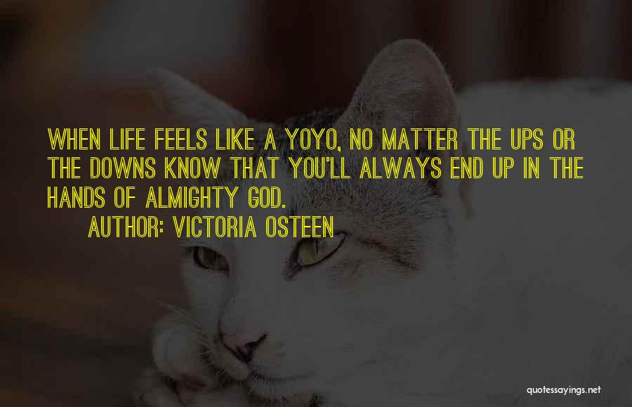 Life Has Its Ups Downs Quotes By Victoria Osteen