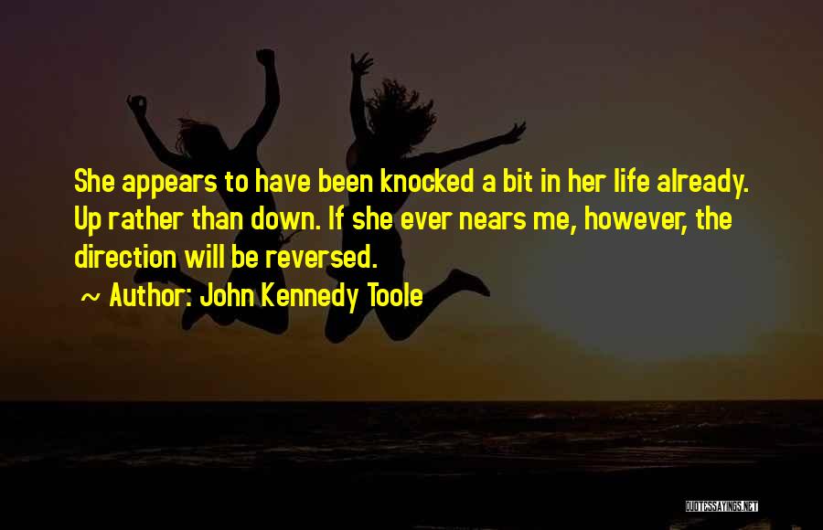 Life Has Knocked Me Down Quotes By John Kennedy Toole