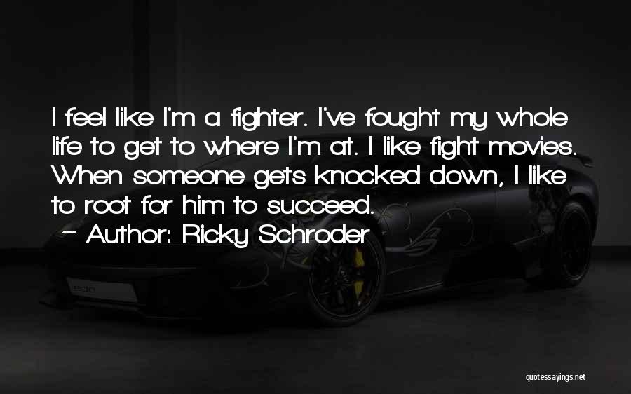 Life Has Knocked Me Down Quotes By Ricky Schroder