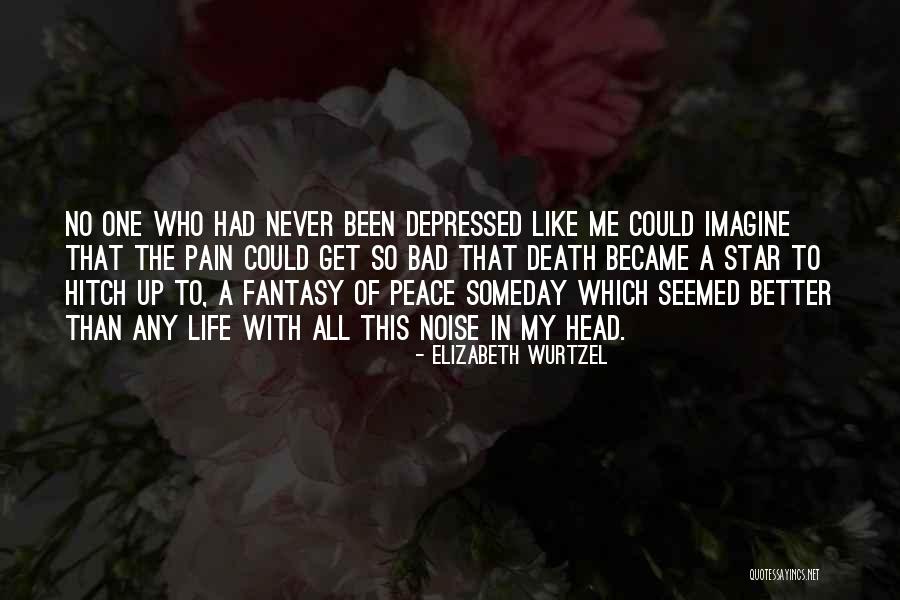 Life Has Never Been Better Quotes By Elizabeth Wurtzel Life Has Never Been Better Quotes By Elizabeth Wurtzel