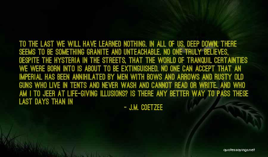 Life Has Never Been Better Quotes By J.M. Coetzee Life Has Never Been Better Quotes By J.M. Coetzee
