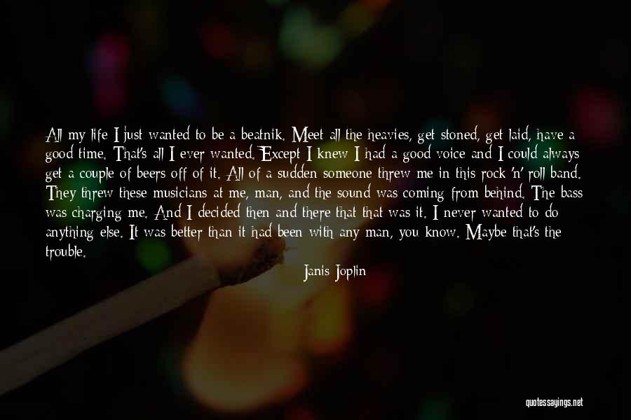 Life Has Never Been Better Quotes By Janis Joplin Life Has Never Been Better Quotes By Janis Joplin