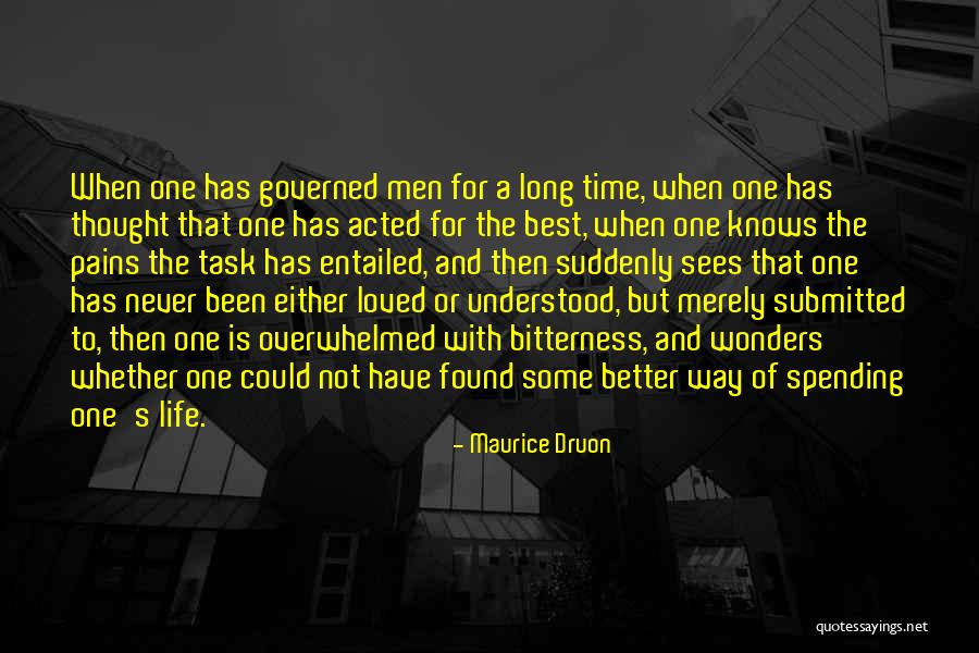 Life Has Never Been Better Quotes By Maurice Druon Life Has Never Been Better Quotes By Maurice Druon