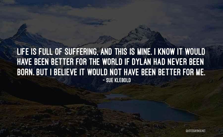 Life Has Never Been Better Quotes By Sue Klebold Life Has Never Been Better Quotes By Sue Klebold