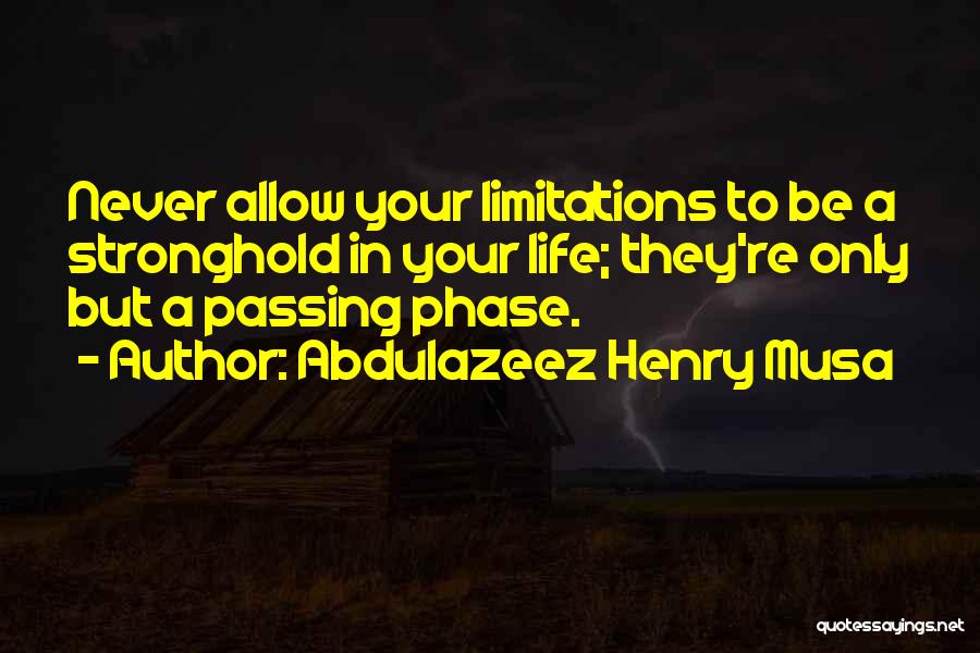 Life Has No Limitations Quotes By Abdulazeez Henry Musa