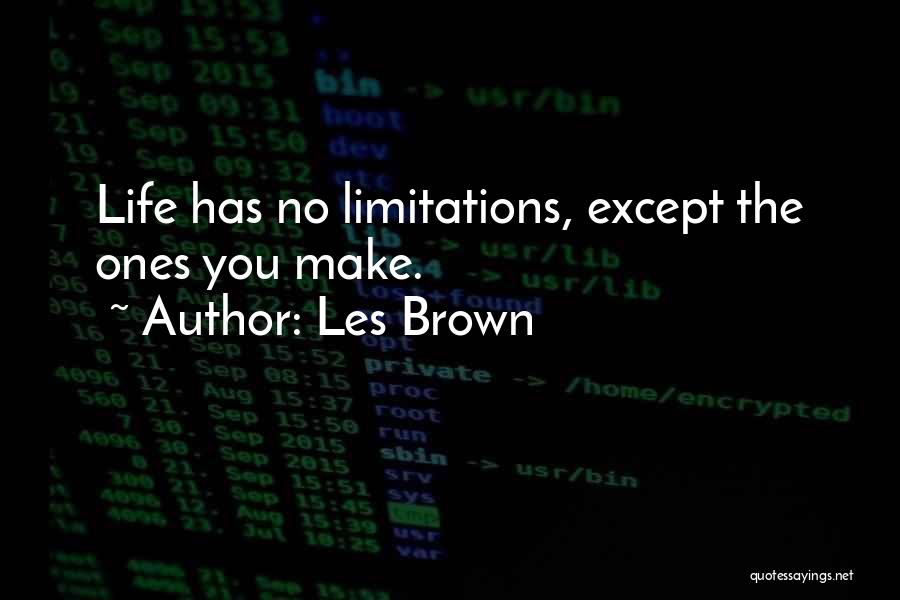 Life Has No Limitations Quotes By Les Brown
