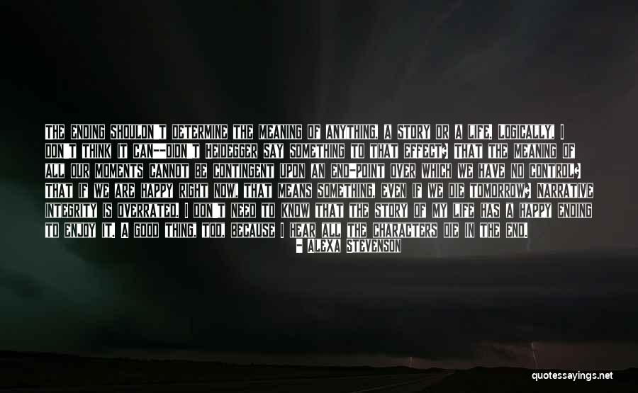 Life Has No Meaning Quotes By Alexa Stevenson Life Has No Meaning Quotes By Alexa Stevenson