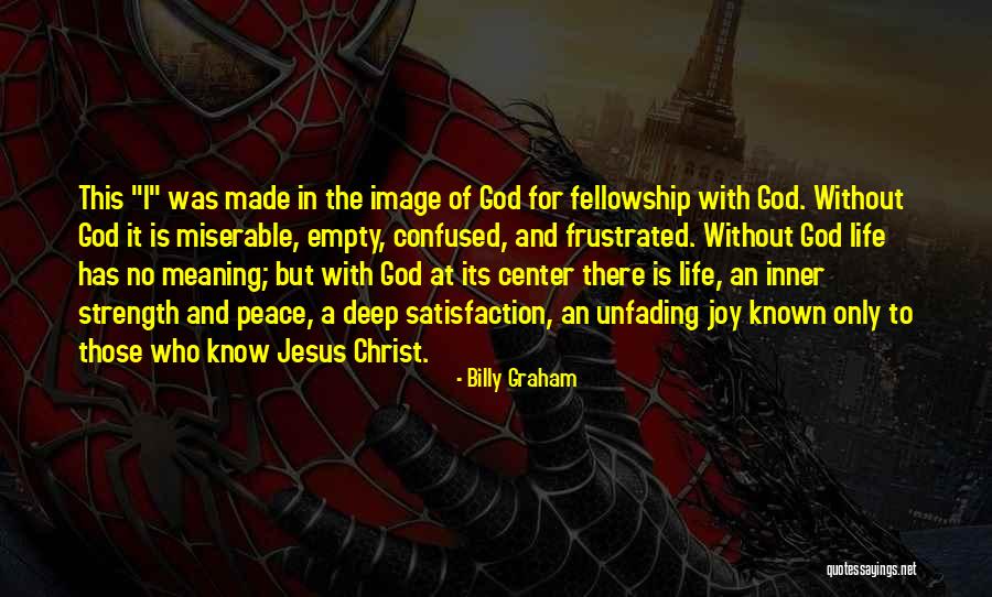 Life Has No Meaning Quotes By Billy Graham Life Has No Meaning Quotes By Billy Graham