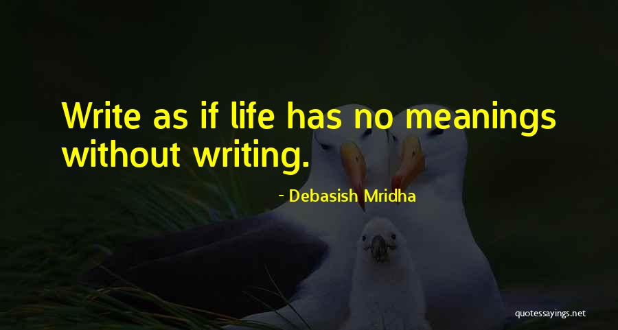 Life Has No Meaning Quotes By Debasish Mridha Life Has No Meaning Quotes By Debasish Mridha