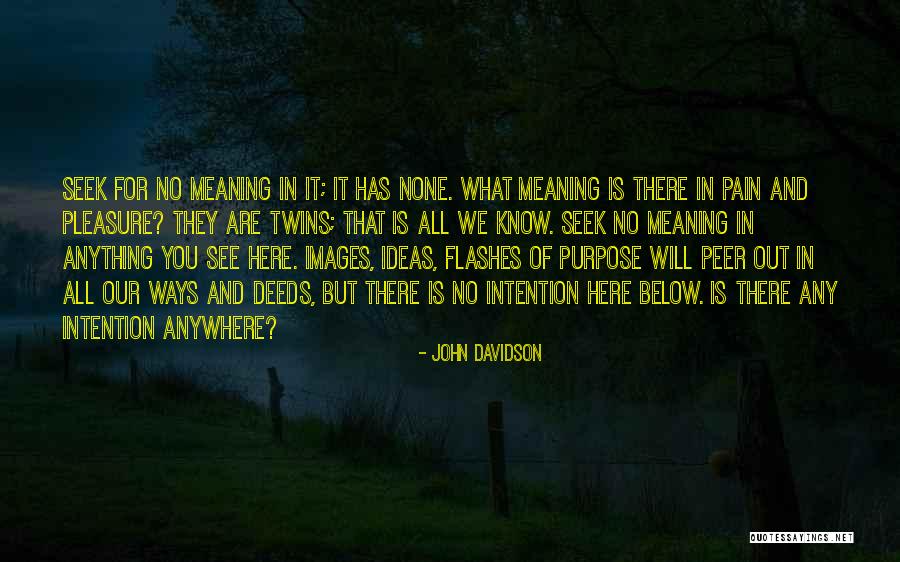 Life Has No Meaning Quotes By John Davidson Life Has No Meaning Quotes By John Davidson