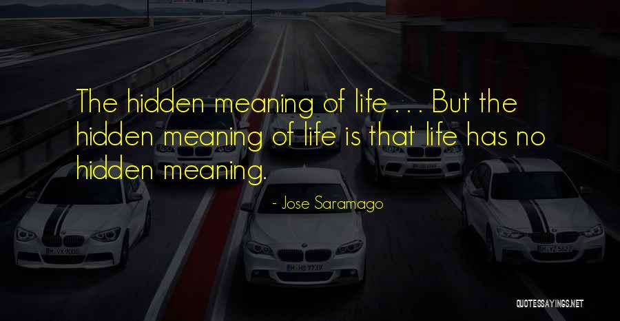 Life Has No Meaning Quotes By Jose Saramago Life Has No Meaning Quotes By Jose Saramago