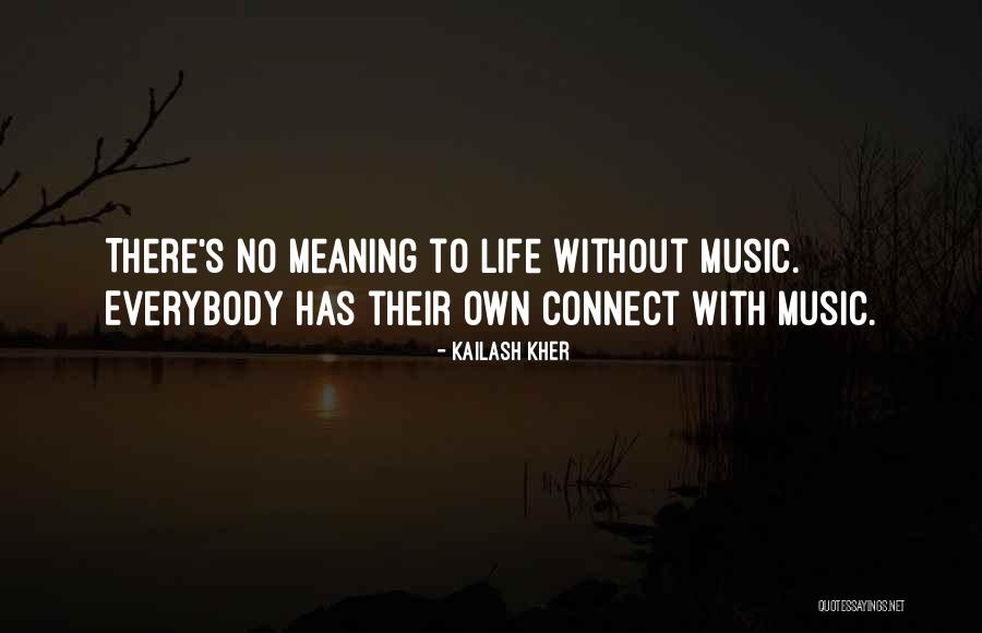 Life Has No Meaning Quotes By Kailash Kher Life Has No Meaning Quotes By Kailash Kher