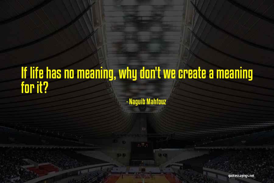 Life Has No Meaning Quotes By Naguib Mahfouz Life Has No Meaning Quotes By Naguib Mahfouz