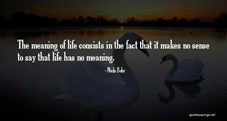 Life Has No Meaning Quotes By Niels Bohr Life Has No Meaning Quotes By Niels Bohr
