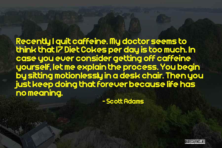 Life Has No Meaning Quotes By Scott Adams Life Has No Meaning Quotes By Scott Adams